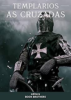 Livro Templários: As Cruzadas e suas Batalhas Épicas com as expedições militares durante a Idade Média que partiram da Europa com o objetivo de libertar Jerusalém e ajudar o cristianismo na Terra Santa