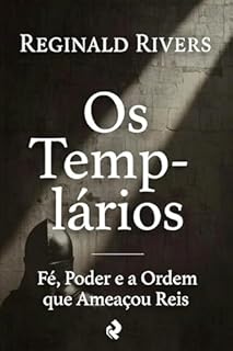 Livro Os Templários: Fé, Poder e a Ordem que Ameaçou Reis