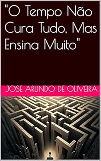 Livro "O Tempo Não Cura Tudo, Mas Ensina Muito"