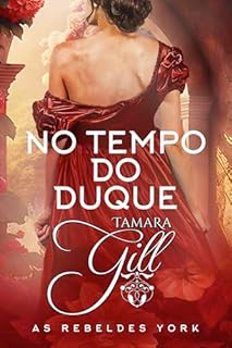 Livro No Tempo do Duque (As Rebeldes York Livro 4)