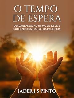 Livro O tempo de espera: Descansando no ritmo de Deus e colhendo os frutos da paciência