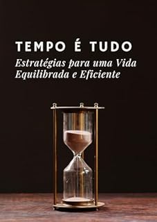 Livro Tempo é Tudo: Estratégias para uma Vida Equilibrada e Eficiente