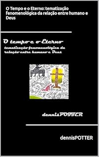 Livro O Tempo e o Eterno: Tematização fenomenológica da relação entre humano e Deus