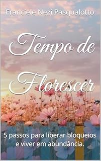 Livro Tempo de Florescer: 5 passos para liberar bloqueios e viver em abundância.
