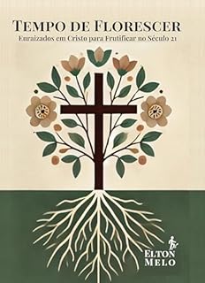Tempo de Florescer: Enraizados em Cristo para Frutificar no Século 21