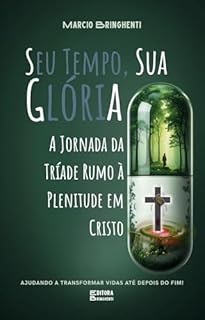 Livro Seu Tempo, Sua Glória: A Jornada da Tríade Rumo à Plenitude em Cristo: Livro 188 de 10.000