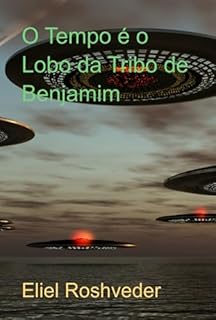 O Tempo É O Lobo Da Tribo De Benjamim