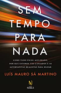 Livro Sem tempo para nada: Como tudo ficou acelerado, por que estamos tão cansados e as alternativas realistas para mudar