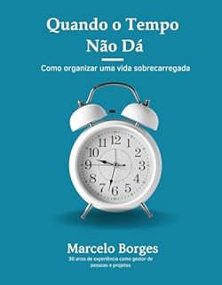 Livro Quando o Tempo Não Dá: Como Organizar uma Vida Sobrecarregada