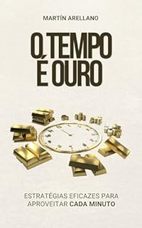 Livro O Tempo é Ouro: Estratégias Eficazes para Aproveitar Cada Minuto: Desbloqueie o Seu Potencial: Aprenda a Gerir o Seu Tempo (Otimiza Sua Vida: Estratégias ... Gestão do Tempo e Produtividade Livro 2)