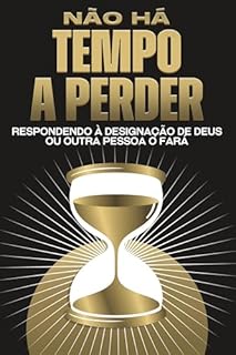 Livro Não há tempo a perder: Respondendo à designação de Deus ou outra pessoa o fará (Atracção Espiritual)