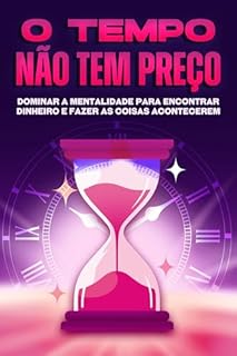 Livro O tempo não tem preço: Dominar a mentalidade para encontrar dinheiro e fazer as coisas acontecerem