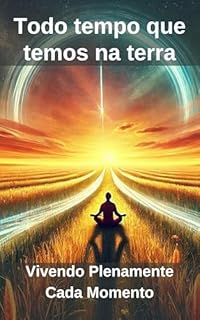 Livro Todo tempo que temos na terra: Vivendo plenamente cada momento