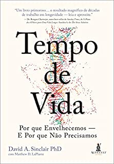 Tempo De Vida: Por que Envelhecemos — E Por que Não Precisamos