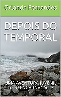 DEPOIS DO TEMPORAL: UMA AVENTURA JUVENIL DE REENCARNAÇÃO 3