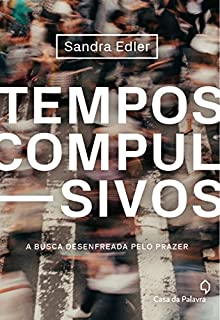 Livro Tempos compulsivos: A busca desenfreada pelo prazer
