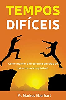 Livro Tempos Difíceis: Como manter a fé genuína em dias de crise moral e espiritual