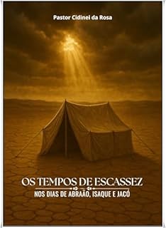 Livro OS TEMPOS DE ESCASSEZ : Nos Dias de Abraão, Isaque e Jacó