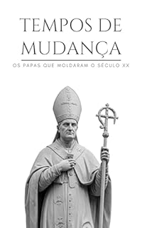 Livro Tempos de Mudança: Os Papas que Moldaram o Século XX