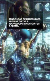 Livro Tendências de Fitness 2025: Treinos, Dietas e Tecnologias para Manter a Forma