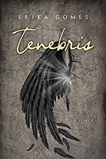 Tenebris : O fim é apenas o começo (Trilogia Tenebris Livro 1)
