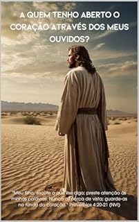 Livro A quem tenho aberto o coração através dos meus ouvidos?: Provérbios 4:20-21