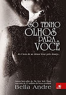 Livro Só tenho olhos para você: Já é hora de se deixar levar pelo desejo... (Bella Andre Livro 4)