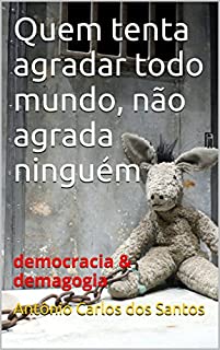 Livro Quem tenta agradar todo mundo, não agrada ninguém: democracia & demagogia (Coleção Educação, Teatro & Democracia Livro 3)