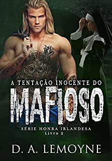 A Tentação Inocente do Mafioso: Série Honra Irlandesa - Livro 2