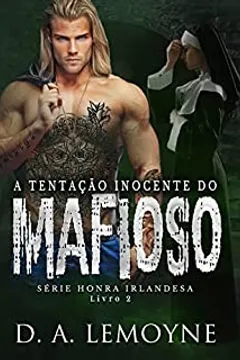 A Tentação Inocente do Mafioso: Série Honra Irlandesa - Livro 2