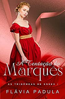 A Tentação do Marquês (As Trigêmeas de Essex Livro 1)