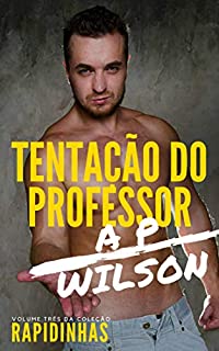 Tentação do Professor [Conto Erótico] (Rapidinhas Livro 3)