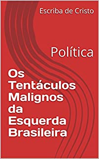 Livro Os Tentáculos Malignos da Esquerda Brasileira: Política
