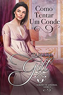 Livro Como Tentar Um Conde (Lordes de Londres Livro 3)