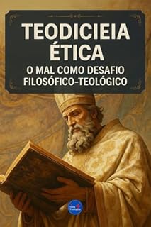 Livro Teodiceia Ética: O Mal como Desafio Filosófico-Teológico (Coleção Filosofia Cristã Livro 11)