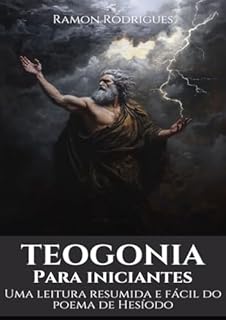 Livro Teogonia para iniciantes: Uma leitura resumida e fácil do poema de Hesíodo