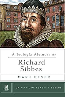 Livro A Teologia Afetuosa de Richard Sibbes (Um perfil de Homens Piedosos)