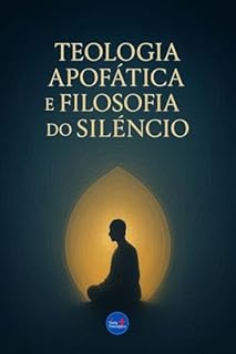 Teologia Apofática e Filosofia do Silêncio