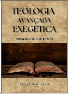Livro TEOLOGIA AVANÇADA EXEGÉTICA : Dominando a Espada do Espírito