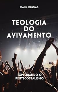 Teologia do Avivamento: Explorando o Pentecostalismo