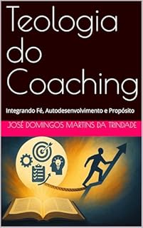 Livro Teologia do Coaching: Integrando Fé, Autodesenvolvimento e Propósito
