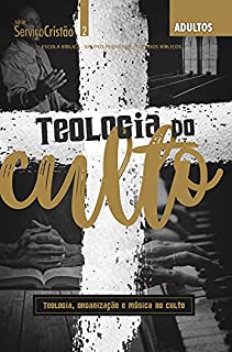 Livro Teologia do Culto - Revista do Aluno: Teologia, Organização e Música no Culto (Serviço Cristão)