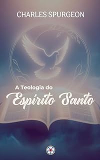 Livro A Teologia do Espírito Santo (Sermões do Charles Spurgeon Livro 4)