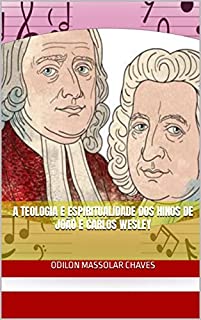 Livro A Teologia e Espiritualidade dos Hinos de João e Carlos Wesley