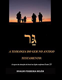 Livro A Teologia do ger no Antigo Testamento: Exegese da situação de Israel no Egito conforme Êxodo 23,9