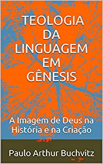 Livro TEOLOGIA DA LINGUAGEM EM GÊNESIS: A Imagem de Deus na História e na Criação