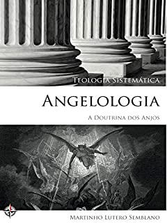 Livro Teologia Sistemática: Angelologia (A Doutrina dos Anjos)