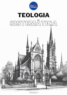 Livro Teologia Sistemática: Volume II (Curso de Teologia completo)