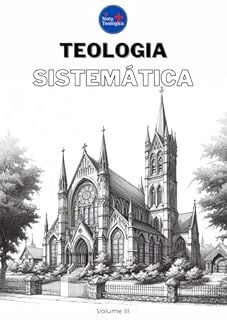 Livro Teologia Sistemática: Volume III (Curso de Teologia completo)