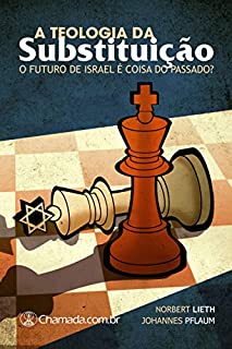 Livro A Teologia da Substituição: O Futuro de Israel é Coisa do Passado?